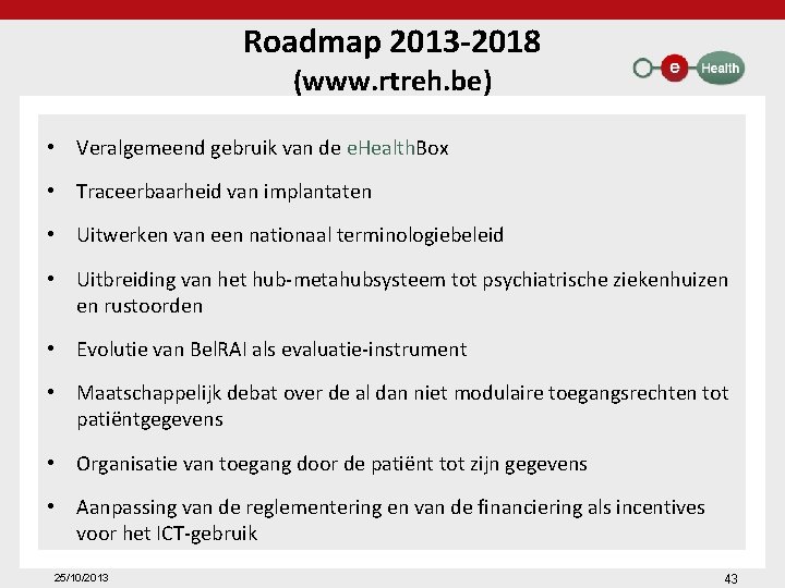 Roadmap 2013 -2018 (www. rtreh. be) • Veralgemeend gebruik van de e. Health. Box