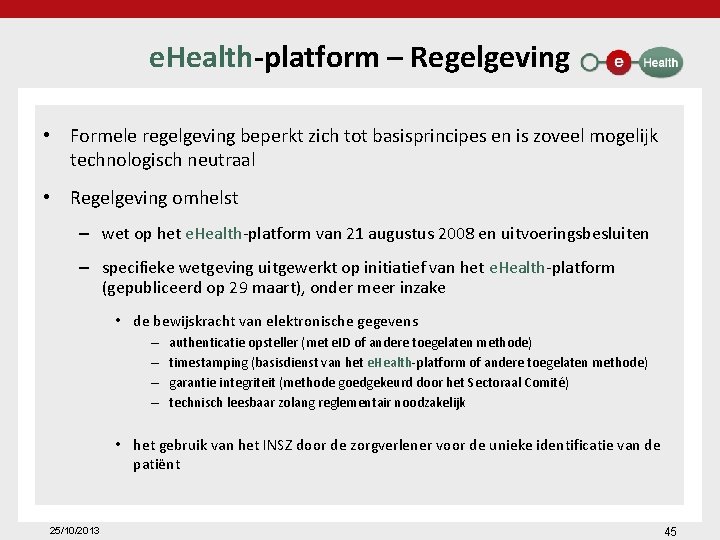 e. Health-platform – Regelgeving • Formele regelgeving beperkt zich tot basisprincipes en is zoveel