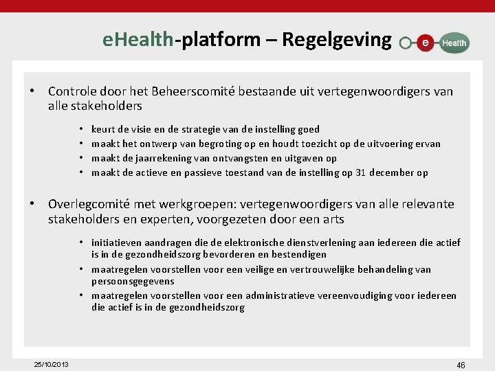 e. Health-platform – Regelgeving • Controle door het Beheerscomité bestaande uit vertegenwoordigers van alle