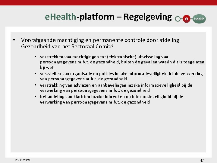 e. Health-platform – Regelgeving • Voorafgaande machtiging en permanente controle door afdeling Gezondheid van