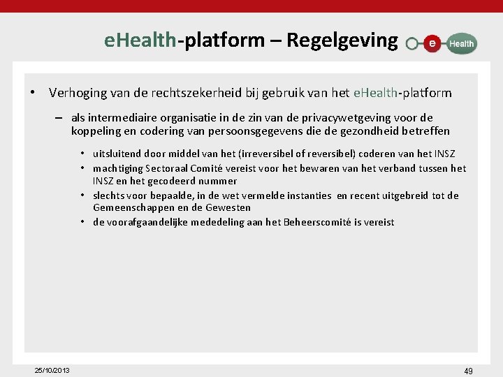 e. Health-platform – Regelgeving • Verhoging van de rechtszekerheid bij gebruik van het e.