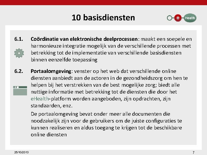 10 basisdiensten 6. 1. Coördinatie van elektronische deelprocessen: maakt een soepele en harmonieuze integratie