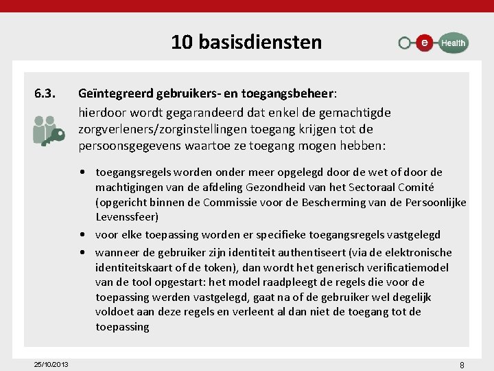 10 basisdiensten 6. 3. Geïntegreerd gebruikers- en toegangsbeheer: hierdoor wordt gegarandeerd dat enkel de