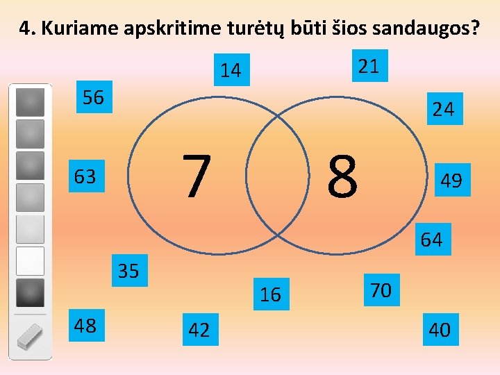 4. Kuriame apskritime turėtų būti šios sandaugos? 21 14 56 24 7 63 8