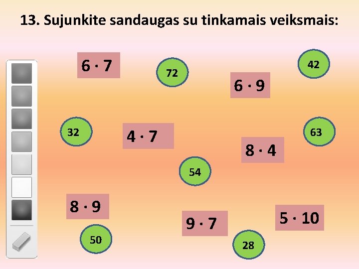 13. Sujunkite sandaugas su tinkamais veiksmais: 6∙ 7 42 72 6∙ 9 4∙ 7