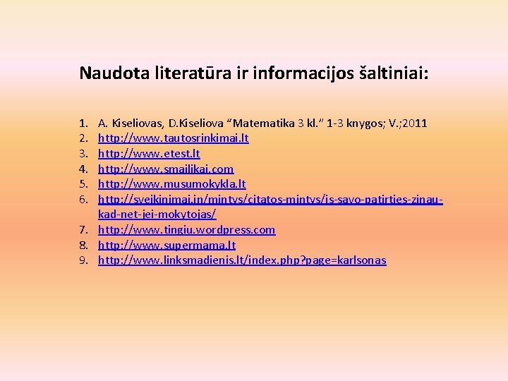 Naudota literatūra ir informacijos šaltiniai: 1. 2. 3. 4. 5. 6. A. Kiseliovas, D.