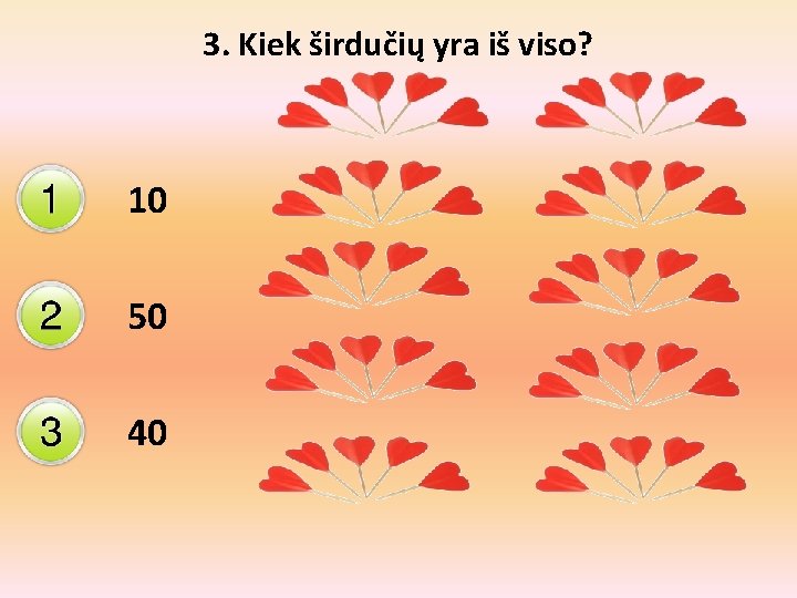 3. Kiek širdučių yra iš viso? 10 50 40 