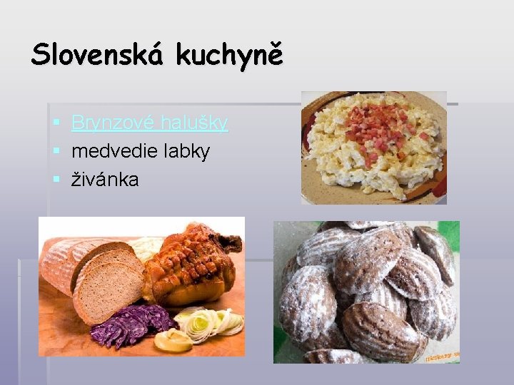 Slovenská kuchyně § Brynzové halušky § medvedie labky § živánka 