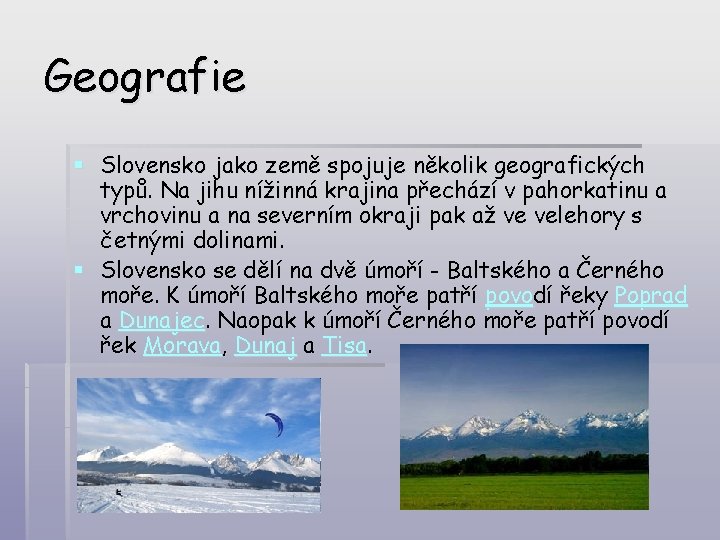 Geografie § Slovensko jako země spojuje několik geografických typů. Na jihu nížinná krajina přechází