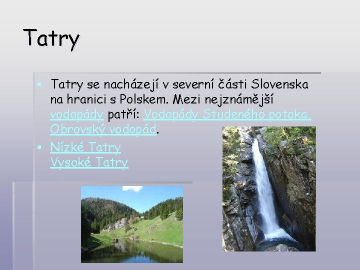 Tatry § Tatry se nacházejí v severní části Slovenska na hranici s Polskem. Mezi