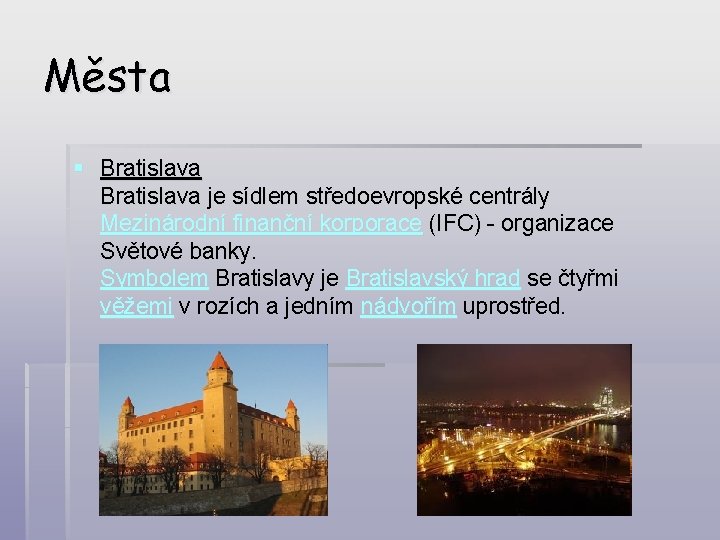 Města § Bratislava je sídlem středoevropské centrály Mezinárodní finanční korporace (IFC) - organizace Světové