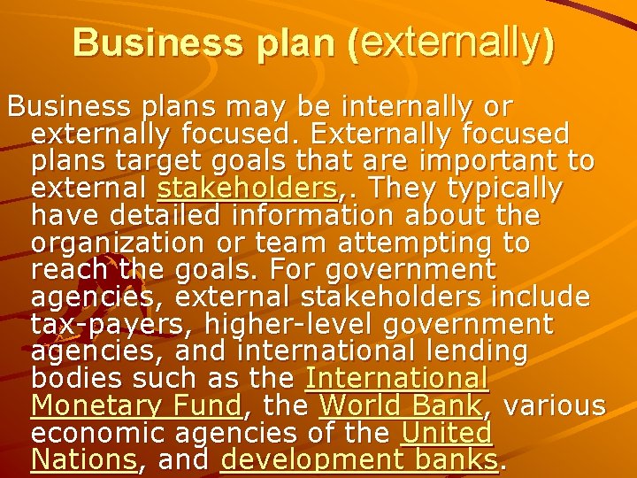 Business plan (externally) Business plans may be internally or externally focused. Externally focused plans