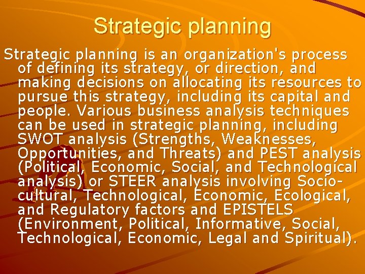 Strategic planning is an organization's process of defining its strategy, or direction, and making