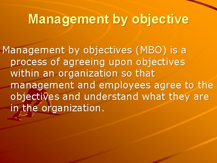 Management by objectives (MBO) is a process of agreeing upon objectives within an organization