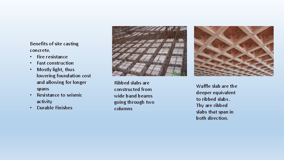 Benefits of site casting concrete. • Fire resistance • Fast construction • Mostly light,