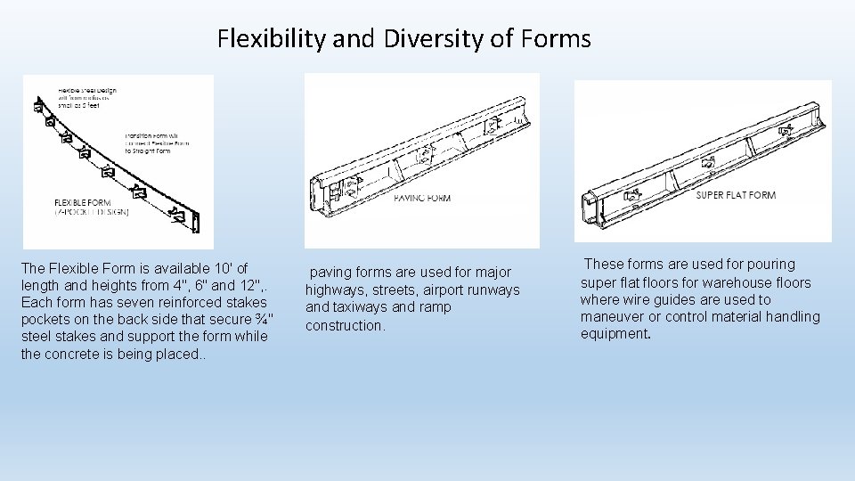 Flexibility and Diversity of Forms The Flexible Form is available 10' of length and