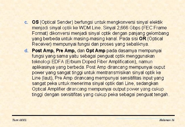 c. OS (Optical Sender) berfungsi untuk mengkonversi sinyal elektik menjadi sinyal optik ke WDM