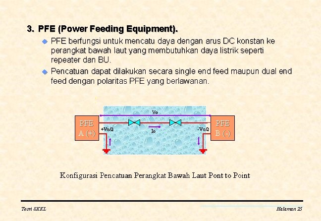3. PFE (Power Feeding Equipment). u u PFE berfungsi untuk mencatu daya dengan arus