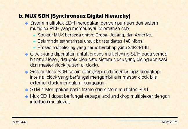 b. MUX SDH (Synchronous Digital Hierarchy) u Sistem multiplex SDH merupakan penyempurnaan dari sistem