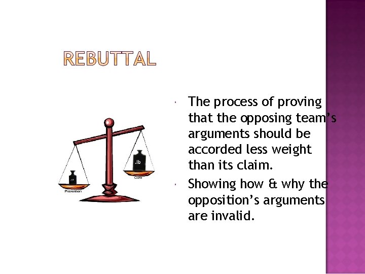  The process of proving that the opposing team’s arguments should be accorded less