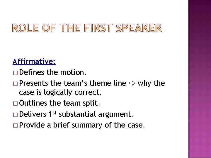 Affirmative: � Defines the motion. � Presents the team’s theme line why the case