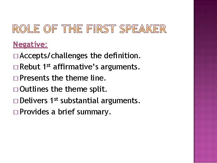 Negative: � Accepts/challenges the definition. � Rebut 1 st affirmative’s arguments. � Presents theme