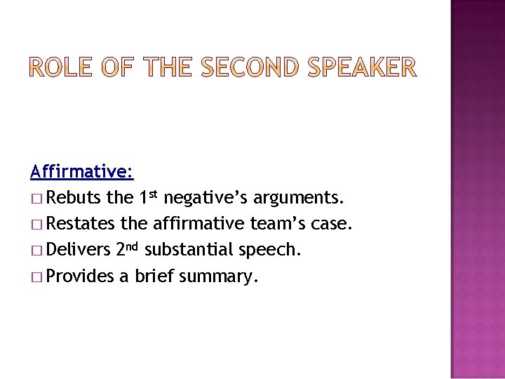 Affirmative: � Rebuts the 1 st negative’s arguments. � Restates the affirmative team’s case.