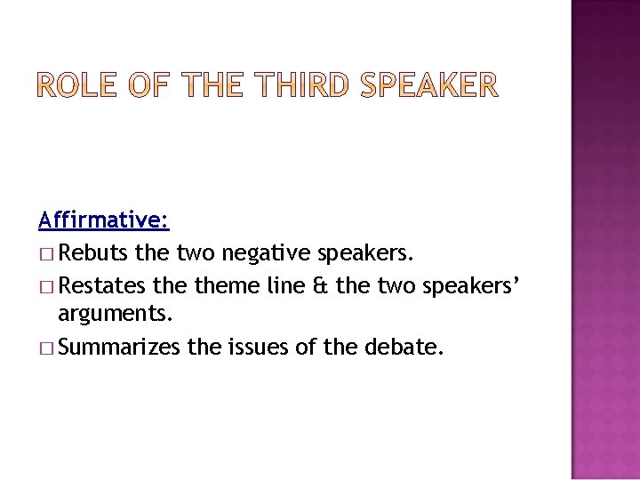 Affirmative: � Rebuts the two negative speakers. � Restates theme line & the two