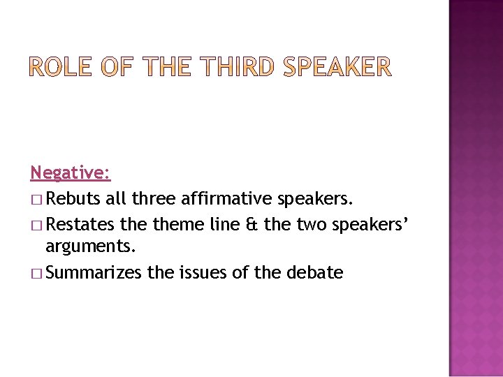 Negative: � Rebuts all three affirmative speakers. � Restates theme line & the two