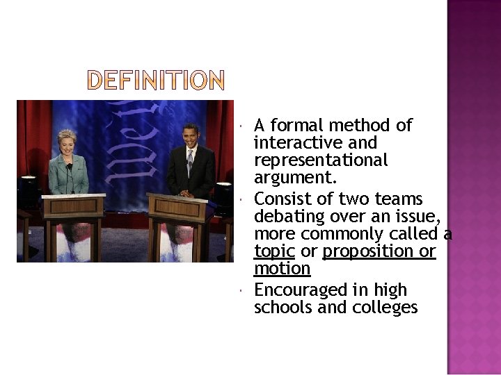  A formal method of interactive and representational argument. Consist of two teams debating