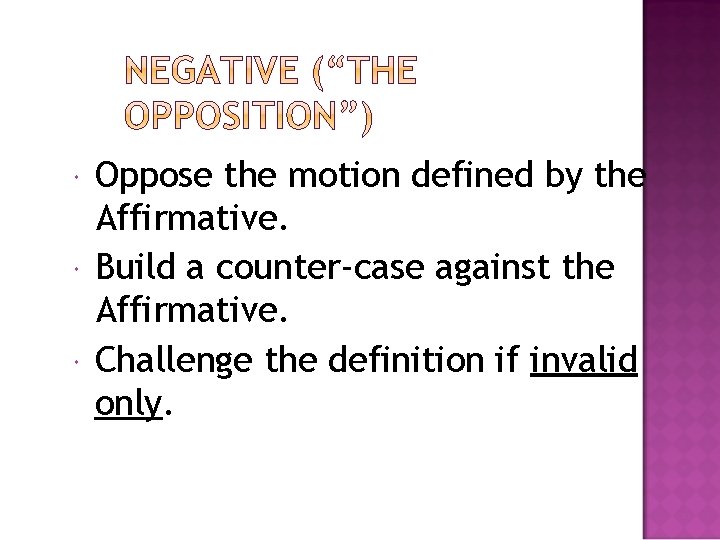  Oppose the motion defined by the Affirmative. Build a counter-case against the Affirmative.