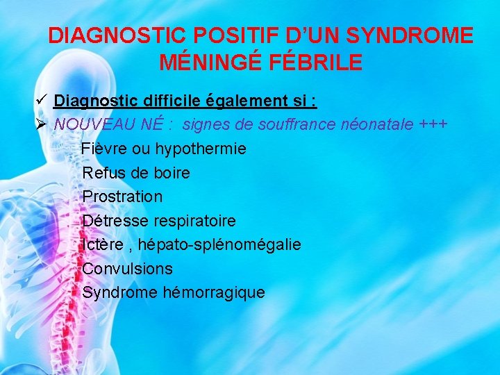 DIAGNOSTIC POSITIF D’UN SYNDROME MÉNINGÉ FÉBRILE ü Diagnostic difficile également si : Ø NOUVEAU