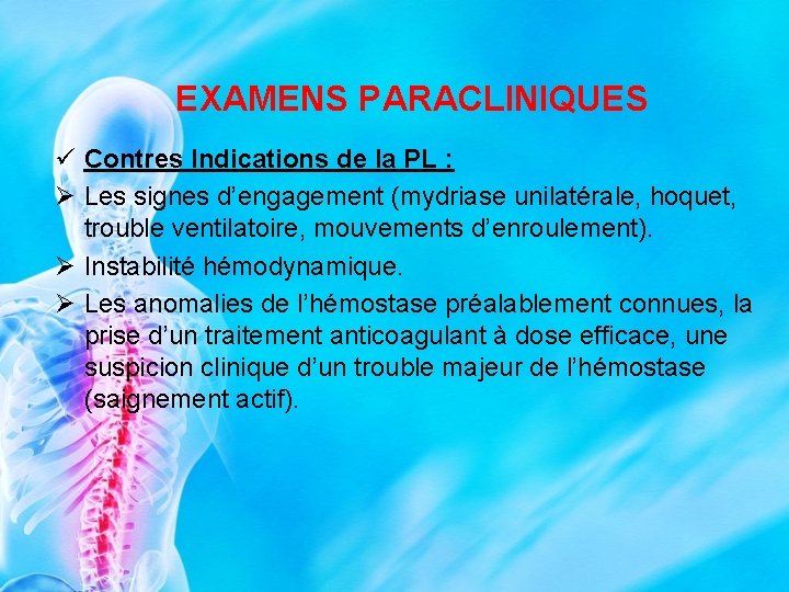 EXAMENS PARACLINIQUES ü Contres Indications de la PL : Ø Les signes d’engagement (mydriase