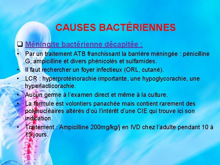 CAUSES BACTÉRIENNES q Méningite bactérienne décapitée : • Par un traitement ATB franchissant la