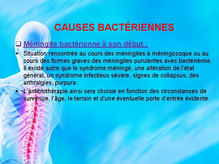 CAUSES BACTÉRIENNES q Méningite bactérienne à son début : § Situation rencontrée au cours