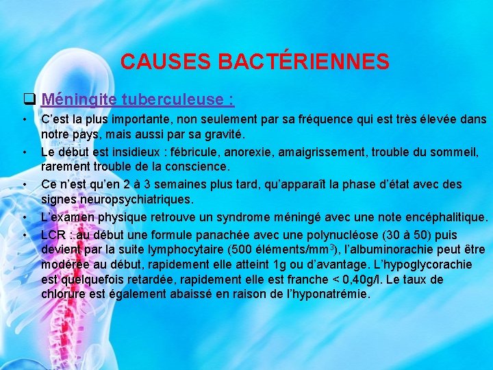 CAUSES BACTÉRIENNES q Méningite tuberculeuse : • • • C’est la plus importante, non