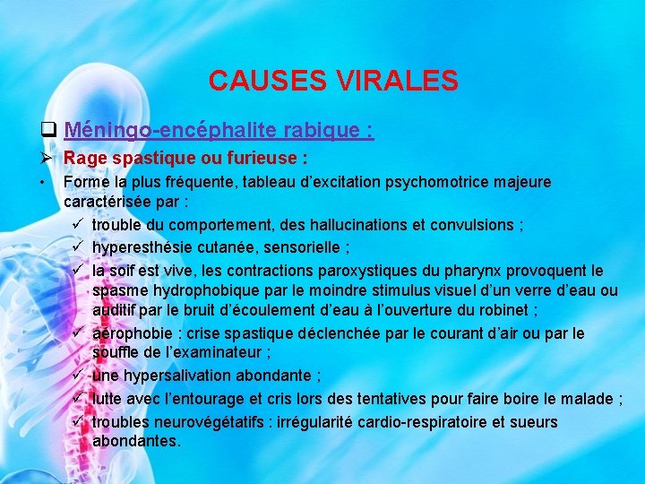 CAUSES VIRALES q Méningo-encéphalite rabique : Ø Rage spastique ou furieuse : • Forme