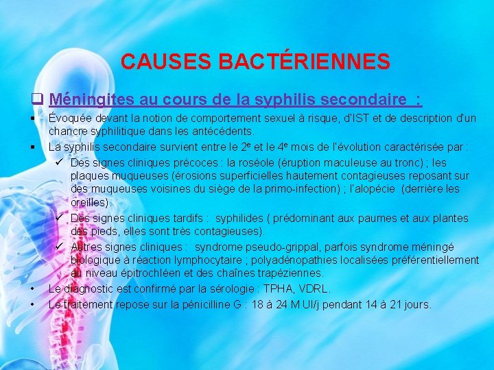 CAUSES BACTÉRIENNES q Méningites au cours de la syphilis secondaire : § § •