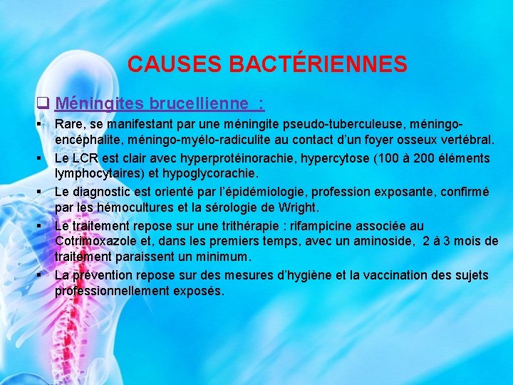 CAUSES BACTÉRIENNES q Méningites brucellienne : § § § Rare, se manifestant par une