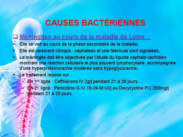 CAUSES BACTÉRIENNES q Méningites au cours de la maladie de Lyme : § §