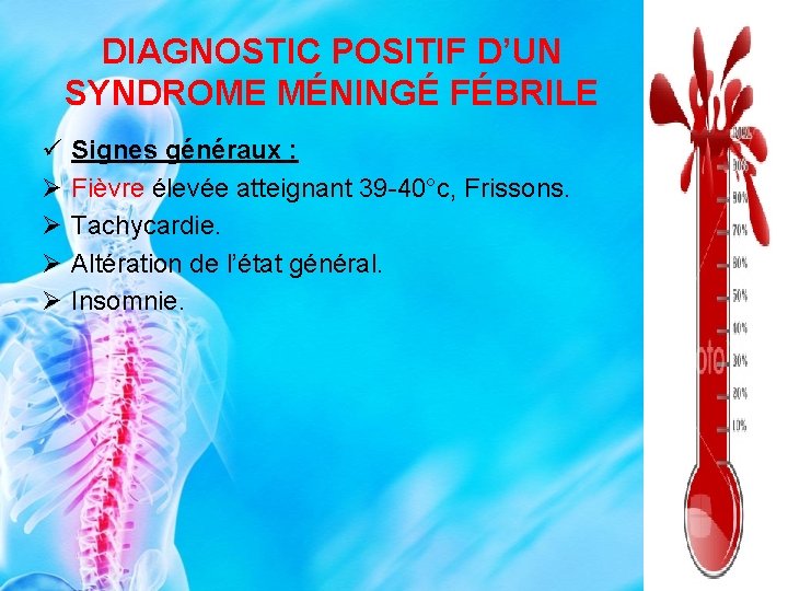 DIAGNOSTIC POSITIF D’UN SYNDROME MÉNINGÉ FÉBRILE ü Ø Ø Signes généraux : Fièvre élevée