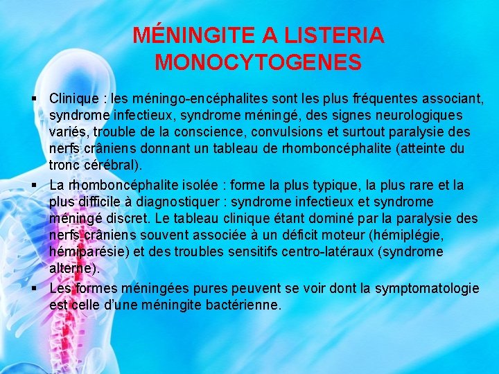 MÉNINGITE A LISTERIA MONOCYTOGENES § Clinique : les méningo-encéphalites sont les plus fréquentes associant,