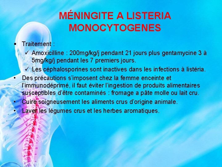 MÉNINGITE A LISTERIA MONOCYTOGENES § Traitement : ü Amoxicilline : 200 mg/kg/j pendant 21