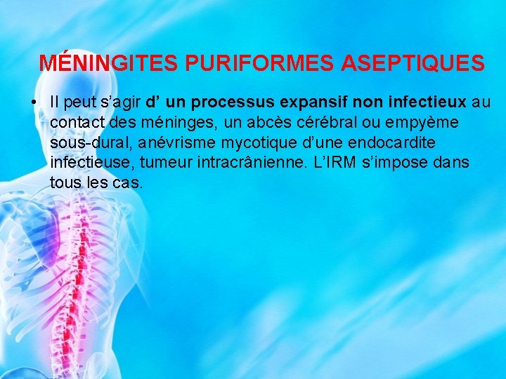 MÉNINGITES PURIFORMES ASEPTIQUES • Il peut s’agir d’ un processus expansif non infectieux au