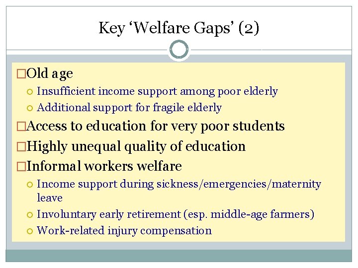 Key ‘Welfare Gaps’ (2) �Old age Insufficient income support among poor elderly Additional support