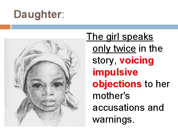 Daughter: The girl speaks only twice in the story, voicing impulsive objections to her