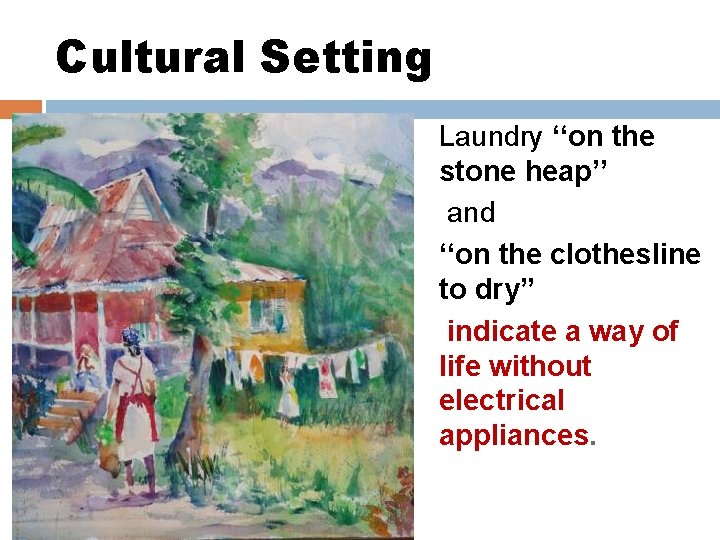 Cultural Setting Laundry ‘‘on the stone heap’’ and ‘‘on the clothesline to dry” indicate