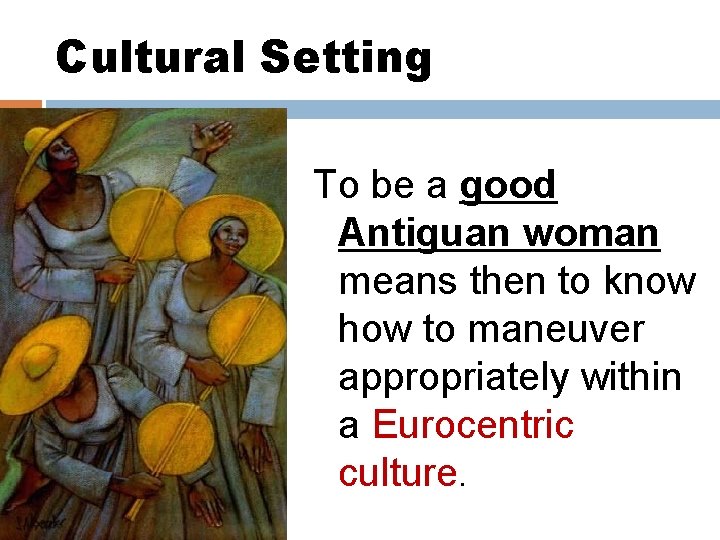 Cultural Setting To be a good Antiguan woman means then to know how to