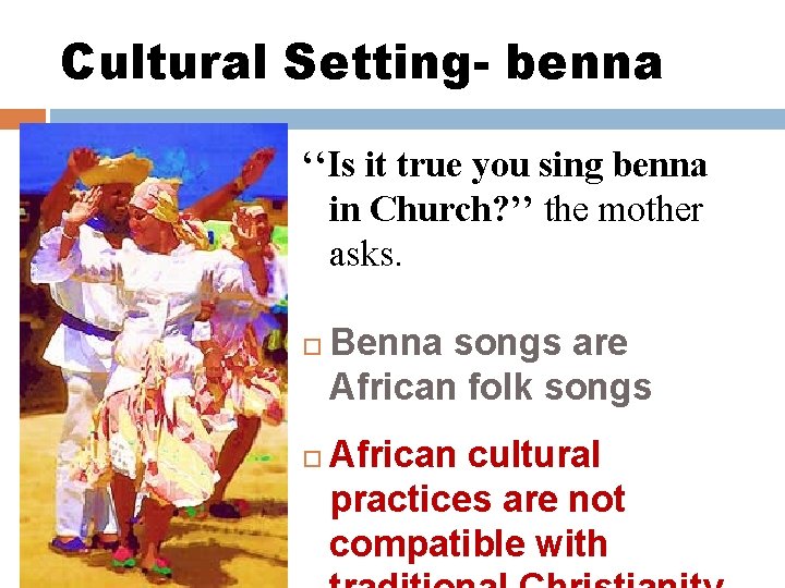 Cultural Setting- benna ‘‘Is it true you sing benna in Church? ’’ the mother