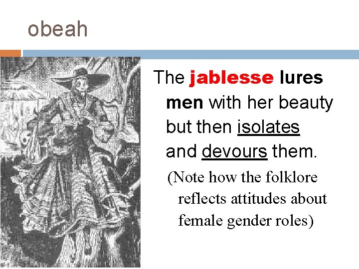 obeah The jablesse lures men with her beauty but then isolates and devours them.